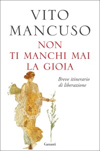 Mancuso - Non ti manchi mai la gioia. Breve itinerario di liberazione